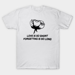 Love Is So Short T-Shirt